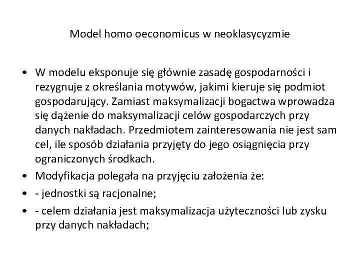 Model homo oeconomicus w neoklasycyzmie • W modelu eksponuje się głównie zasadę gospodarności i