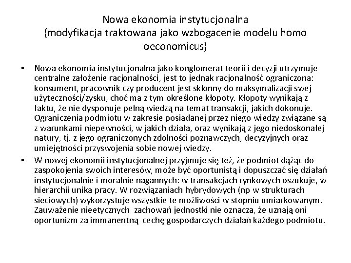 Nowa ekonomia instytucjonalna (modyfikacja traktowana jako wzbogacenie modelu homo oeconomicus) • • Nowa ekonomia