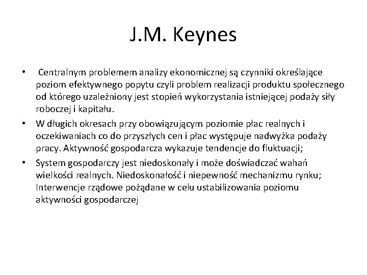 J. M. Keynes Centralnym problemem analizy ekonomicznej są czynniki określające poziom efektywnego popytu czyli