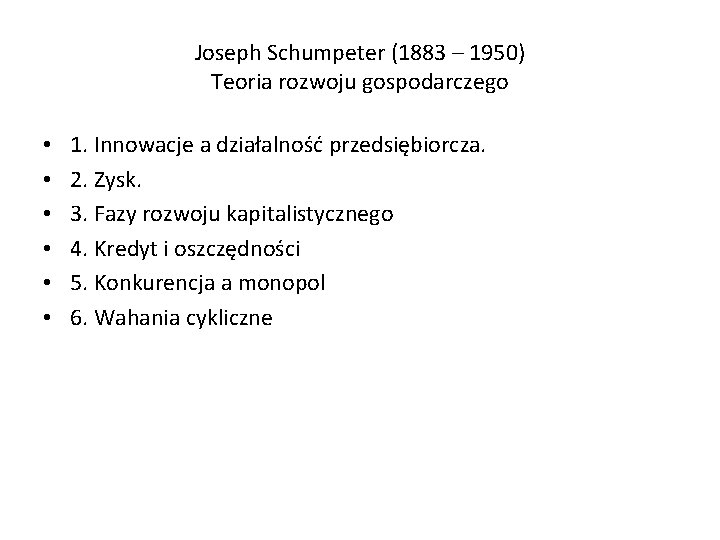 Joseph Schumpeter (1883 – 1950) Teoria rozwoju gospodarczego • • • 1. Innowacje a