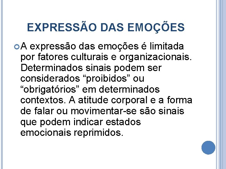 EXPRESSÃO DAS EMOÇÕES A expressão das emoções é limitada por fatores culturais e organizacionais.