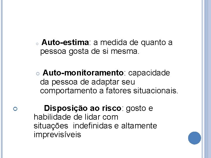  Auto-estima: a medida de quanto a pessoa gosta de si mesma. Auto-monitoramento: capacidade