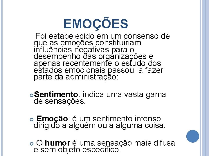 EMOÇÕES Foi estabelecido em um consenso de que as emoções constituiriam influências negativas para