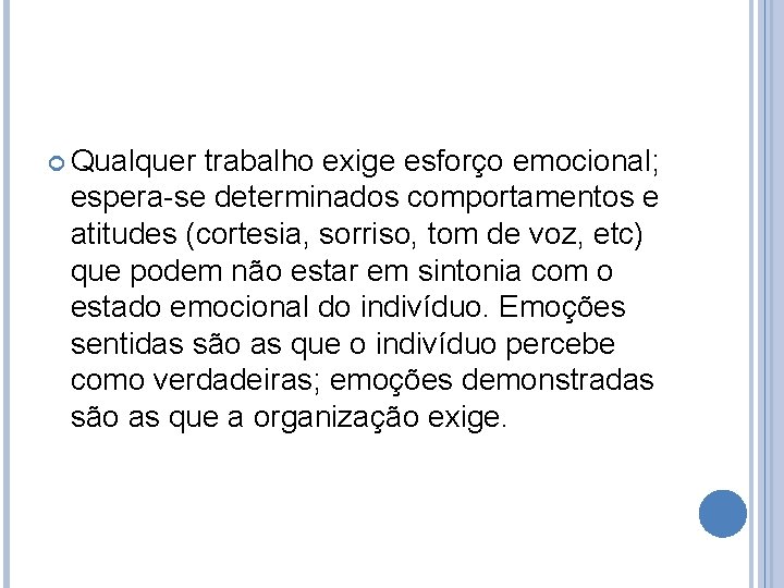  Qualquer trabalho exige esforço emocional; espera-se determinados comportamentos e atitudes (cortesia, sorriso, tom