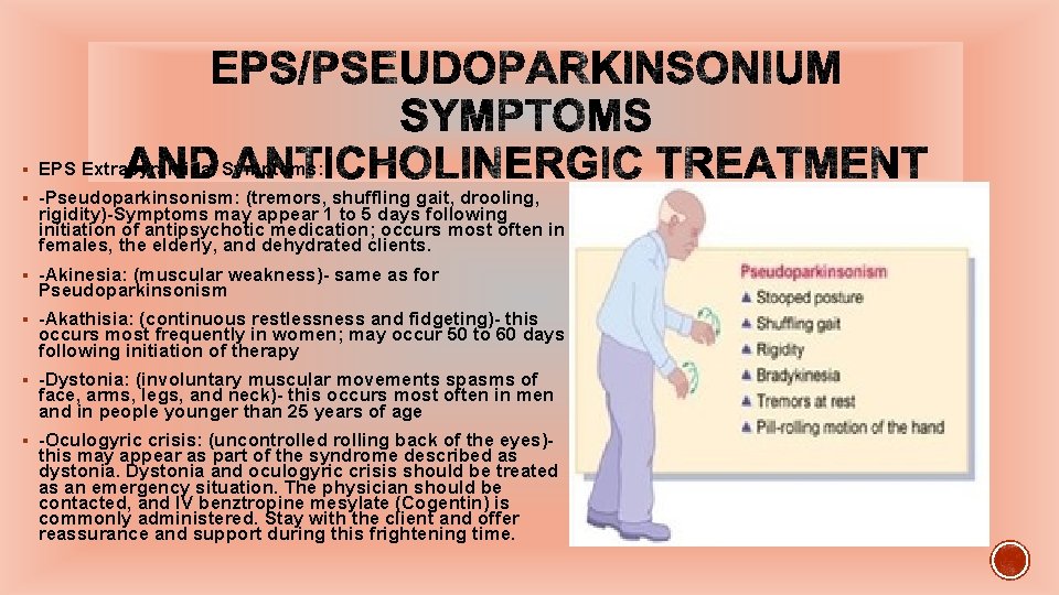 § EPS Extrapyramidal Symptoms: § -Pseudoparkinsonism: (tremors, shuffling gait, drooling, rigidity)-Symptoms may appear 1