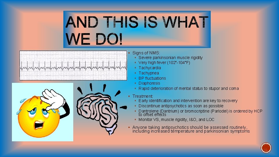 § Signs of NMS: § § § § Severe parkinsonian muscle rigidity Very high