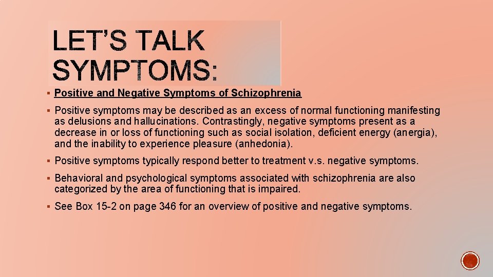 § Positive and Negative Symptoms of Schizophrenia § Positive symptoms may be described as