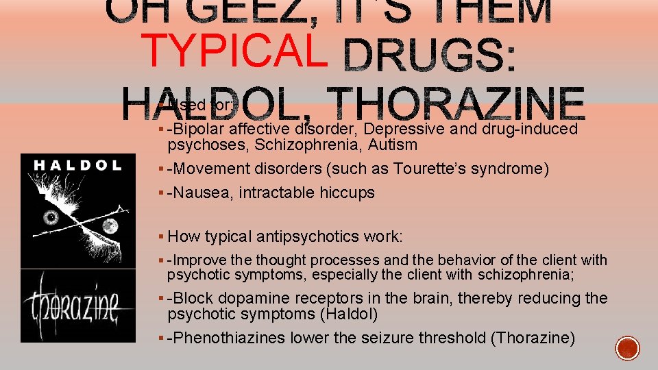 TYPICAL § Used for: § -Bipolar affective disorder, Depressive and drug-induced psychoses, Schizophrenia, Autism