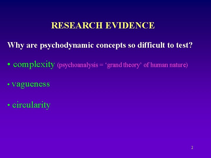 RESEARCH EVIDENCE Why are psychodynamic concepts so difficult to test? • complexity (psychoanalysis =