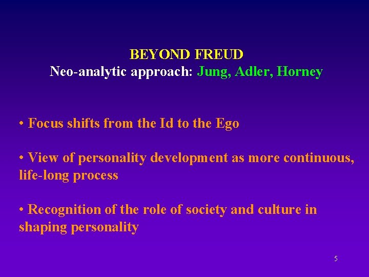 BEYOND FREUD Neo-analytic approach: Jung, Adler, Horney • Focus shifts from the Id to