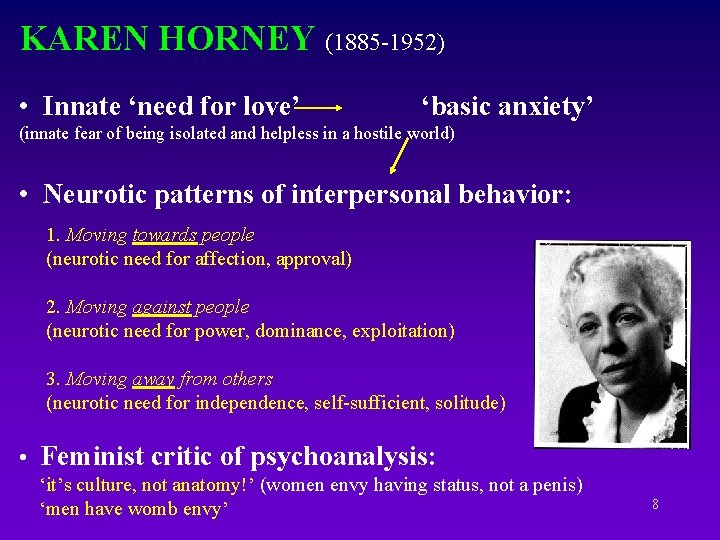 KAREN HORNEY (1885 -1952) • Innate ‘need for love’ ‘basic anxiety’ (innate fear of