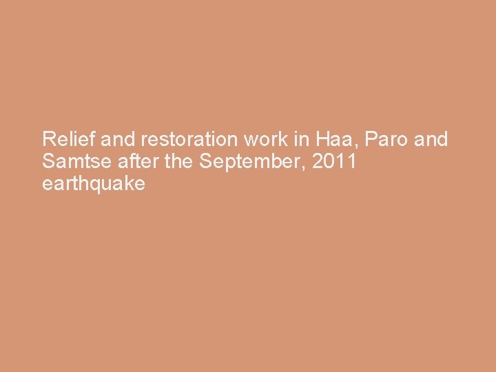 Relief and restoration work in Haa, Paro and Samtse after the September, 2011 earthquake