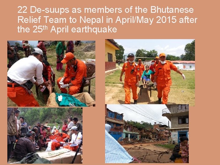 22 De-suups as members of the Bhutanese Relief Team to Nepal in April/May 2015