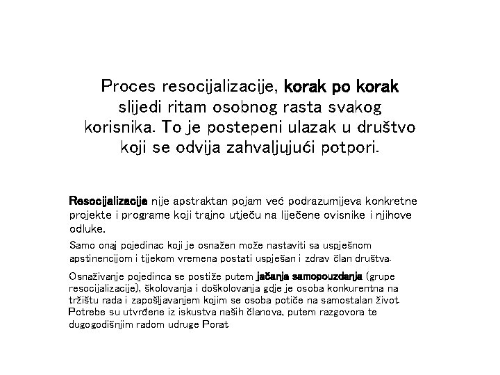 Proces resocijalizacije, korak po korak slijedi ritam osobnog rasta svakog korisnika. To je postepeni