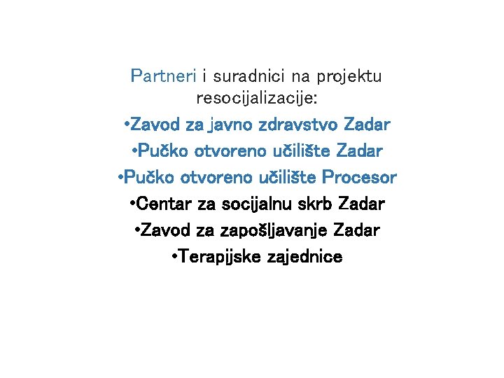 Partneri i suradnici na projektu resocijalizacije: • Zavod za javno zdravstvo Zadar • Pučko