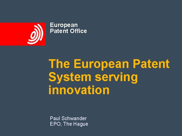 European Patent Office The European Patent System serving innovation Paul Schwander EPO, The Hague