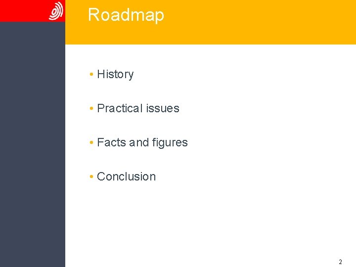 Roadmap • History • Practical issues • Facts and figures • Conclusion 2 