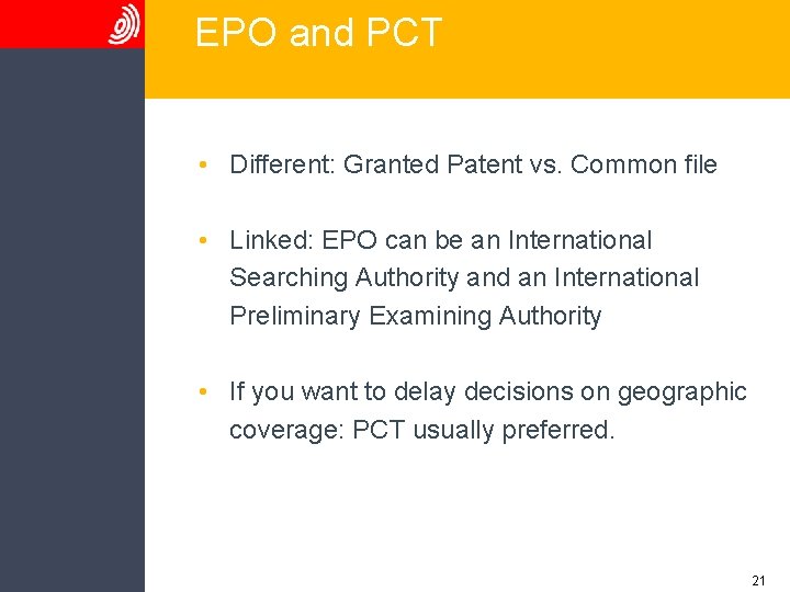 EPO and PCT • Different: Granted Patent vs. Common file • Linked: EPO can