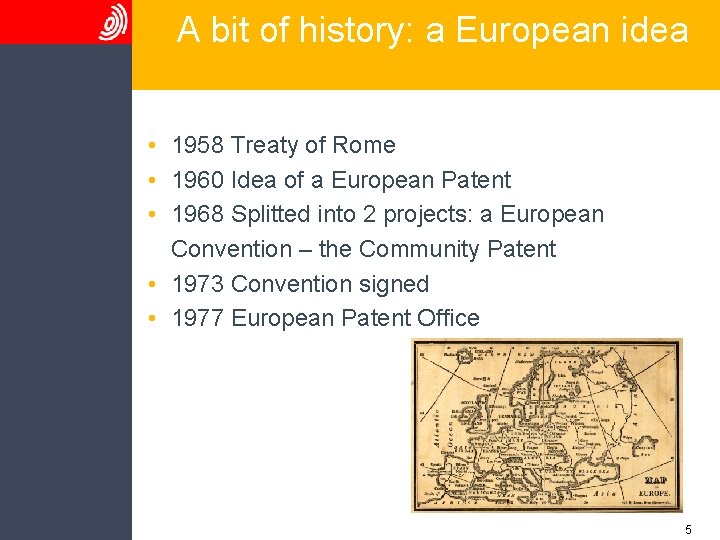 A bit of history: a European idea • 1958 Treaty of Rome • 1960