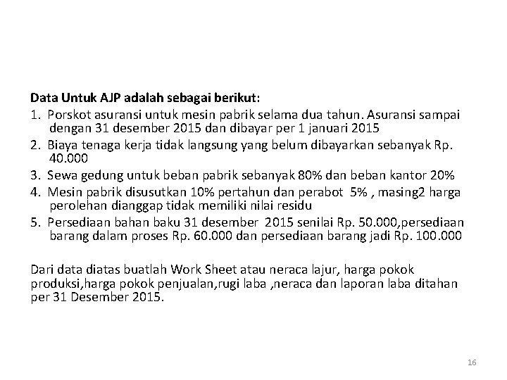 Data Untuk AJP adalah sebagai berikut: 1. Porskot asuransi untuk mesin pabrik selama dua