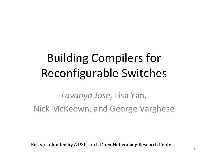 Building Compilers for Reconfigurable Switches Lavanya Jose, Lisa Yan, Nick Mc. Keown, and George