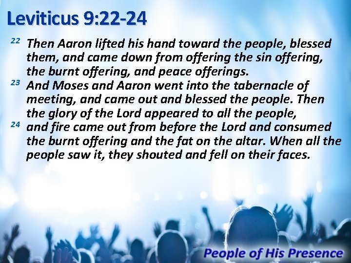 Leviticus 9: 22 -24 22 23 24 Then Aaron lifted his hand toward the
