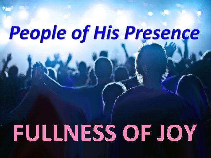 FULLNESS OF JOY 