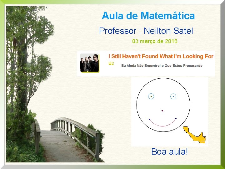 Aula de Matemática Professor : Neilton Satel 03 março de 2015 Boa aula! Aula de Matemática Professor : Neilton Satel 03 março de 2015 Boa aula!