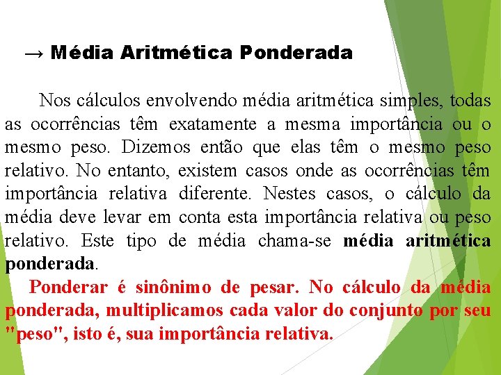 → Média Aritmética Ponderada Nos cálculos envolvendo média aritmética simples, todas as ocorrências têm → Média Aritmética Ponderada Nos cálculos envolvendo média aritmética simples, todas as ocorrências têm