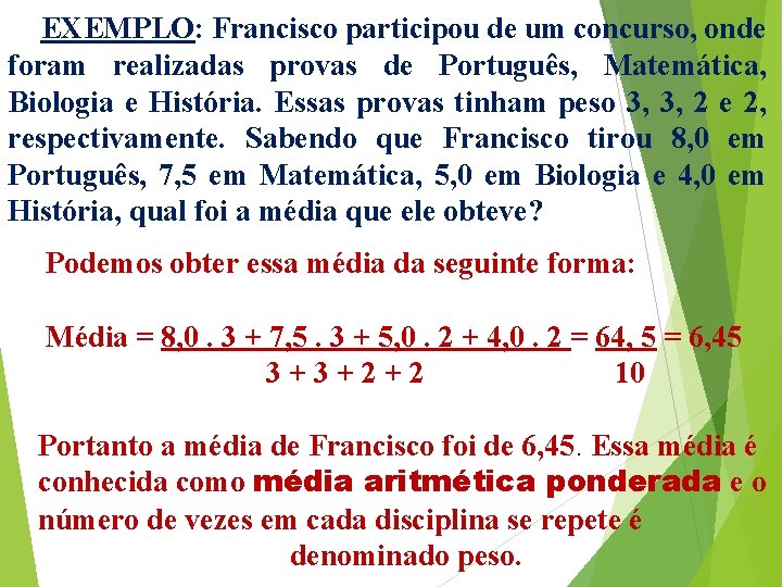 EXEMPLO: Francisco participou de um concurso, onde foram realizadas provas de Português, Matemática, Biologia EXEMPLO: Francisco participou de um concurso, onde foram realizadas provas de Português, Matemática, Biologia