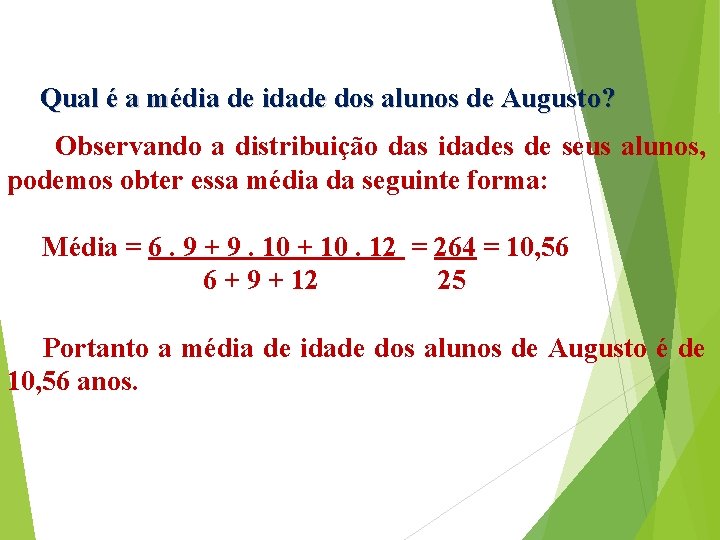Qual é a média de idade dos alunos de Augusto? Observando a distribuição das Qual é a média de idade dos alunos de Augusto? Observando a distribuição das