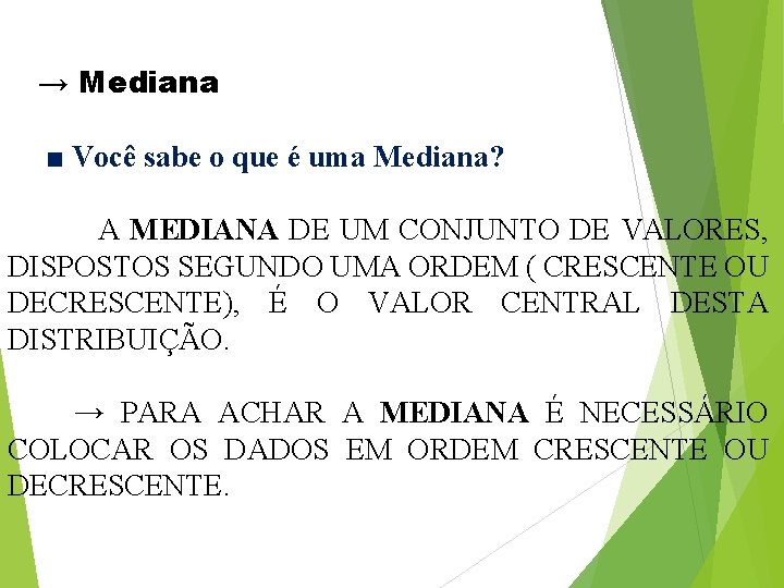 → Mediana ■ Você sabe o que é uma Mediana? A MEDIANA DE UM → Mediana ■ Você sabe o que é uma Mediana? A MEDIANA DE UM
