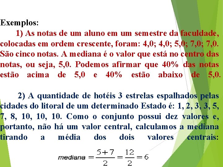 Exemplos: 1) As notas de um aluno em um semestre da faculdade, colocadas em Exemplos: 1) As notas de um aluno em um semestre da faculdade, colocadas em