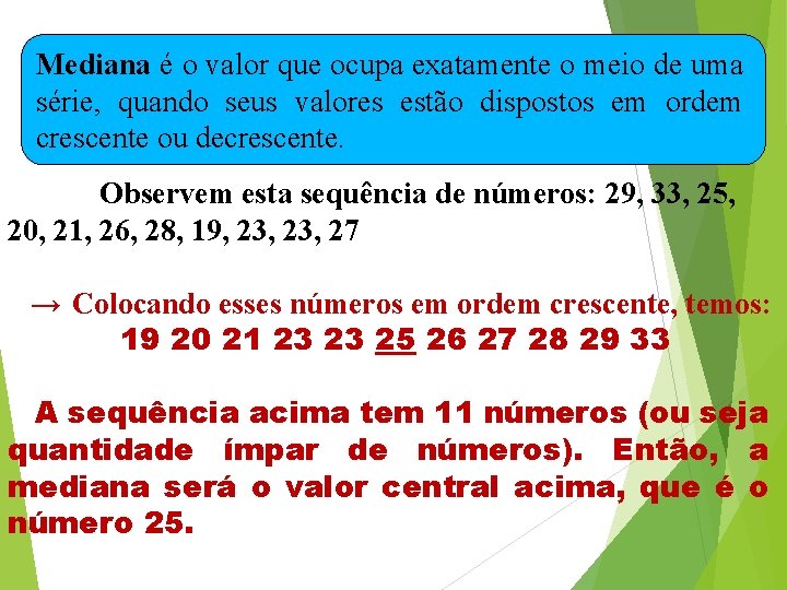 Mediana é o valor que ocupa exatamente o meio de uma série, quando seus Mediana é o valor que ocupa exatamente o meio de uma série, quando seus