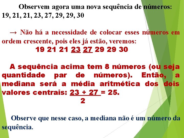 Observem agora uma nova sequência de números: 19, 21, 23, 27, 29, 30 → Observem agora uma nova sequência de números: 19, 21, 23, 27, 29, 30 →