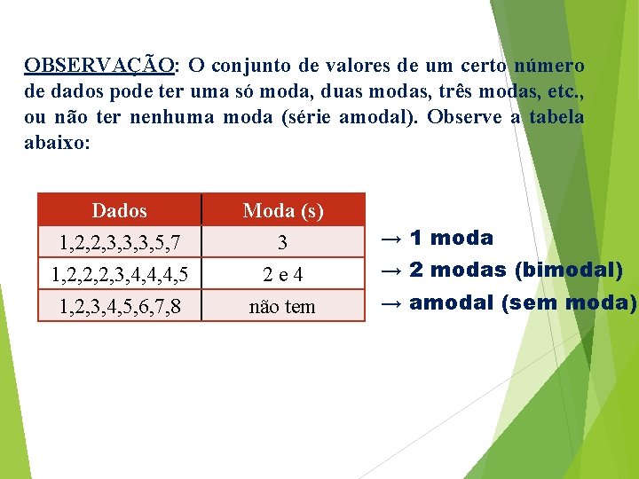 OBSERVAÇÃO: O conjunto de valores de um certo número de dados pode ter uma OBSERVAÇÃO: O conjunto de valores de um certo número de dados pode ter uma