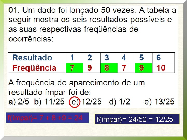 f(ímpar)= 7 + 8 +9 = 24 f(ímpar)= 24/50 = 12/25 f(ímpar)= 7 + 8 +9 = 24 f(ímpar)= 24/50 = 12/25