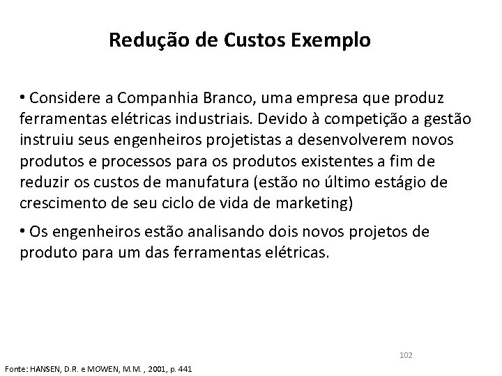 Redução de Custos Exemplo • Considere a Companhia Branco, uma empresa que produz ferramentas