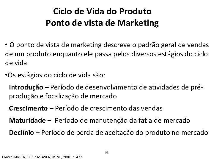 Ciclo de Vida do Produto Ponto de vista de Marketing • O ponto de