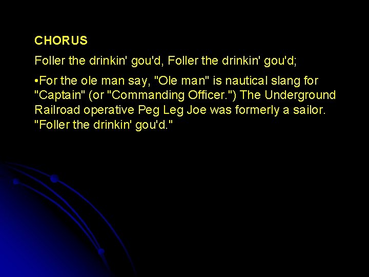 CHORUS Foller the drinkin' gou'd, Foller the drinkin' gou'd; • For the ole man