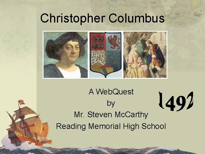 Christopher Columbus A Web. Quest by Mr. Steven Mc. Carthy Reading Memorial High School