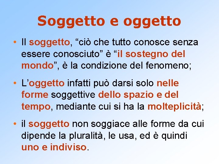 Soggetto e oggetto • Il soggetto, “ciò che tutto conosce senza essere conosciuto” è