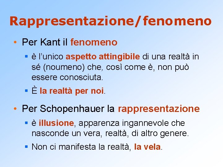 Rappresentazione/fenomeno • Per Kant il fenomeno § è l’unico aspetto attingibile di una realtà