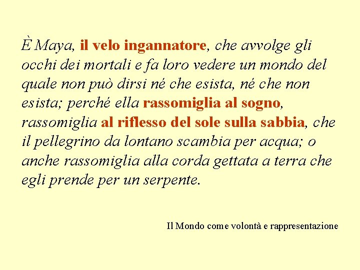 È Maya, il velo ingannatore, che avvolge gli occhi dei mortali e fa loro