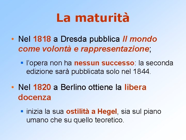 La maturità • Nel 1818 a Dresda pubblica Il mondo come volontà e rappresentazione;