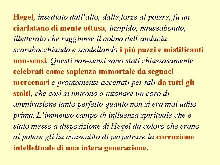 Hegel, insediato dall’alto, dalle forze al potere, fu un ciarlatano di mente ottusa, insipido,