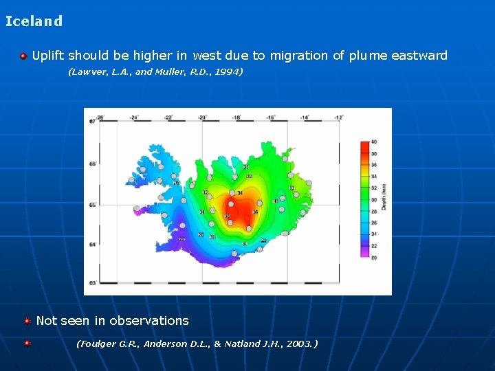 Iceland Uplift should be higher in west due to migration of plume eastward (Lawver,