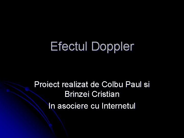 Efectul Doppler Proiect realizat de Colbu Paul si Brinzei Cristian In asociere cu Internetul