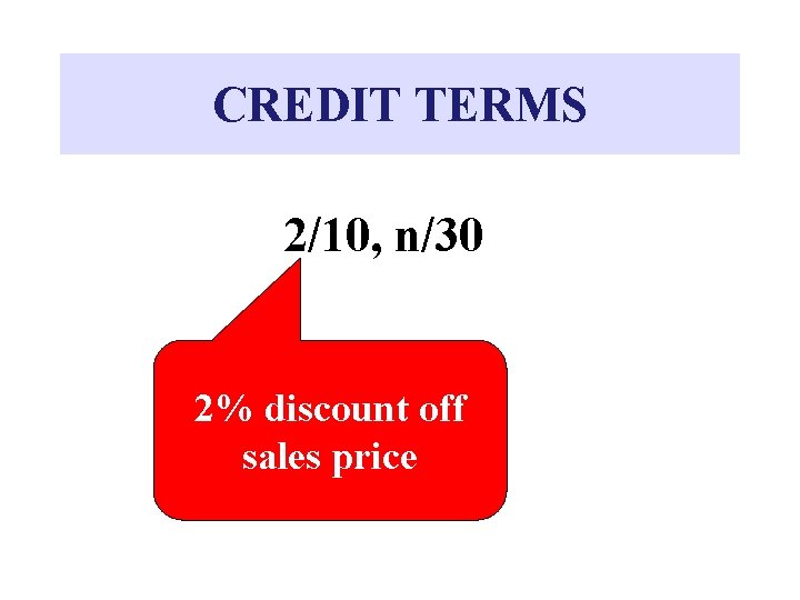 CREDIT TERMS 2/10, n/30 2% discount off sales price CREDIT TERMS 2/10, n/30 2% discount off sales price