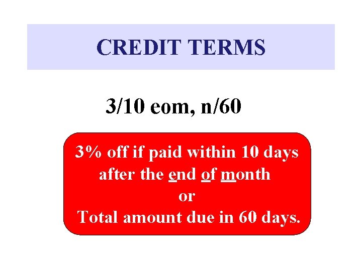CREDIT TERMS 3/10 eom, n/60 3% off if paid within 10 days after the CREDIT TERMS 3/10 eom, n/60 3% off if paid within 10 days after the